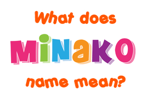 Meaning of Minako Name