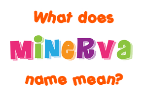 Meaning of Minerva Name