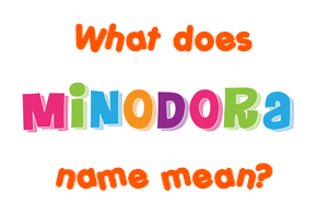 Meaning of Minodora Name