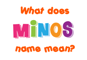 Meaning of Minos Name