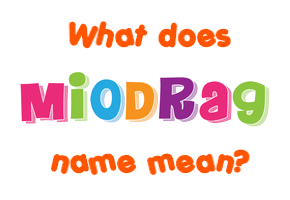 Meaning of Miodrag Name