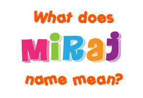 Meaning of Miraj Name