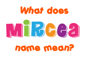 Meaning of Mircea Name