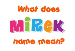 Meaning of Mirek Name