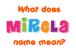 Meaning of Mirela Name