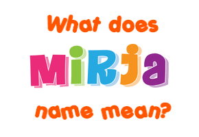 Meaning of Mirja Name