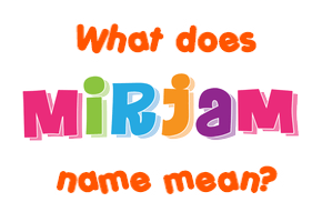 Meaning of Mirjam Name