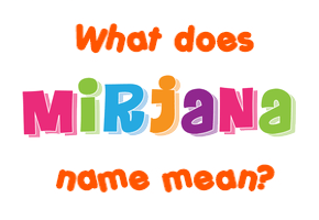 Meaning of Mirjana Name