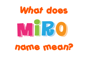 Meaning of Miro Name