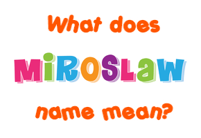 Meaning of Miroslaw Name