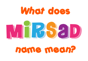 Meaning of Mirsad Name