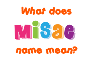 Meaning of Misae Name