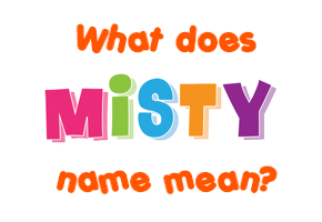 Misty Name Meaning Of Misty