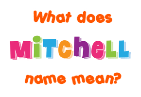 Meaning of Mitchell Name