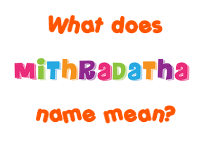 Meaning of Mithradatha Name