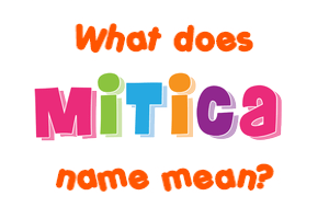 Meaning of Mitica Name