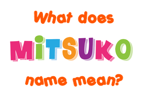 Meaning of Mitsuko Name