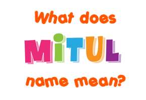 Meaning of Mitul Name