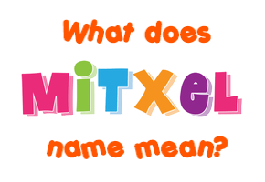 Meaning of Mitxel Name