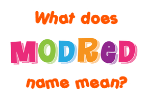 Meaning of Modred Name