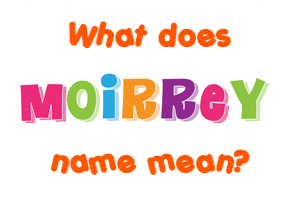 Meaning of Moirrey Name