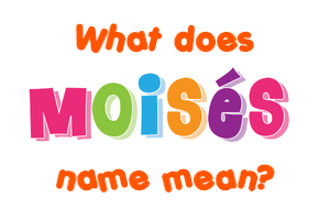 Meaning of Moisés Name