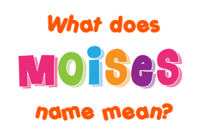 Meaning of Moises Name