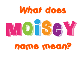 Meaning of Moisey Name