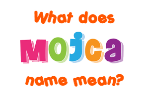 Meaning of Mojca Name