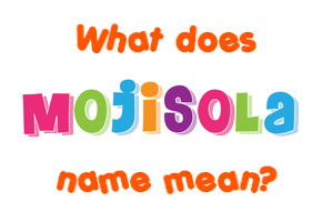 Meaning of Mojisola Name