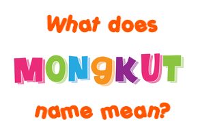 Meaning of Mongkut Name