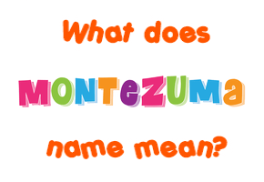 Meaning of Montezuma Name