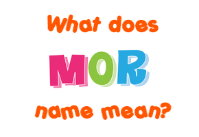 Meaning of Mor Name