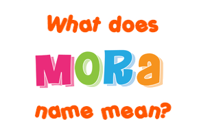 Meaning of Mora Name