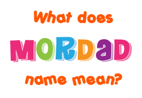 Meaning of Mordad Name