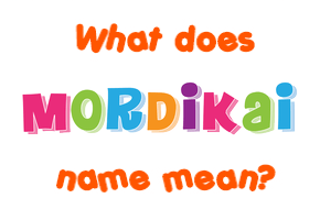 Meaning of Mordikai Name