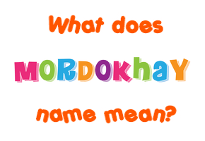 Meaning of Mordokhay Name