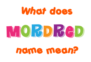 Meaning of Mordred Name