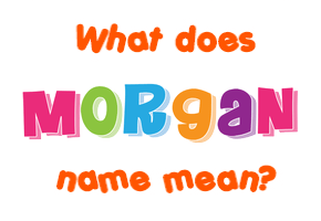 Meaning of Morgan Name