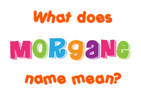 Meaning of Morgane Name