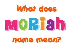 Meaning of Moriah Name