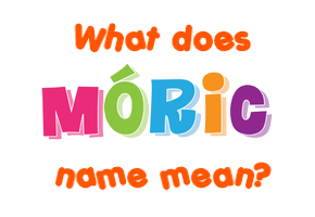 Meaning of Móric Name