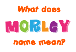 Meaning of Morley Name