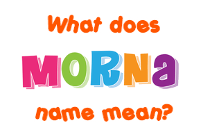 Meaning of Morna Name