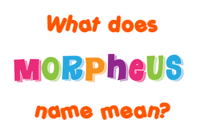 Meaning of Morpheus Name