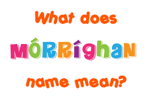 Meaning of Mórríghan Name