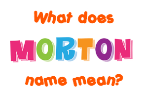 Meaning of Morton Name