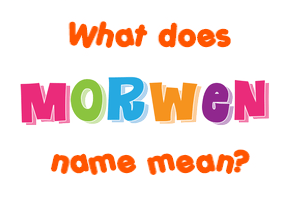 Meaning of Morwen Name