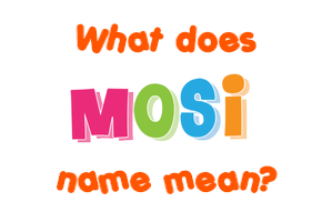 Meaning of Mosi Name