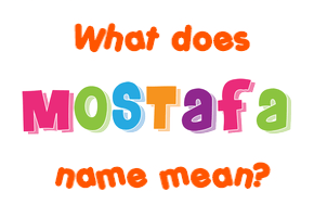 Meaning of Mostafa Name